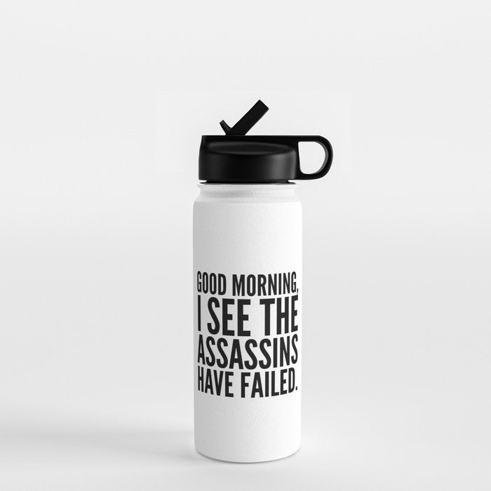 Good morning, I see the assassins have failed. Water Bottle Gallery Image 1