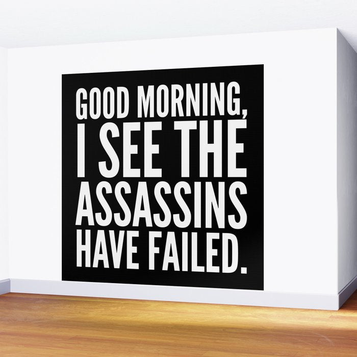 Good morning, I see the assassins have failed. (Black) Wall Mural Gallery Image 2