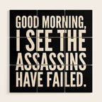 Good morning, I see the assassins have failed. (Black) Wood Wall Art Gallery Image 1