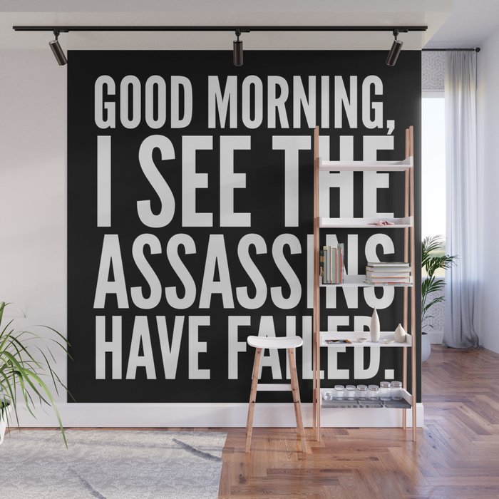 Good morning, I see the assassins have failed. (Black) Wall Mural Gallery Image 1