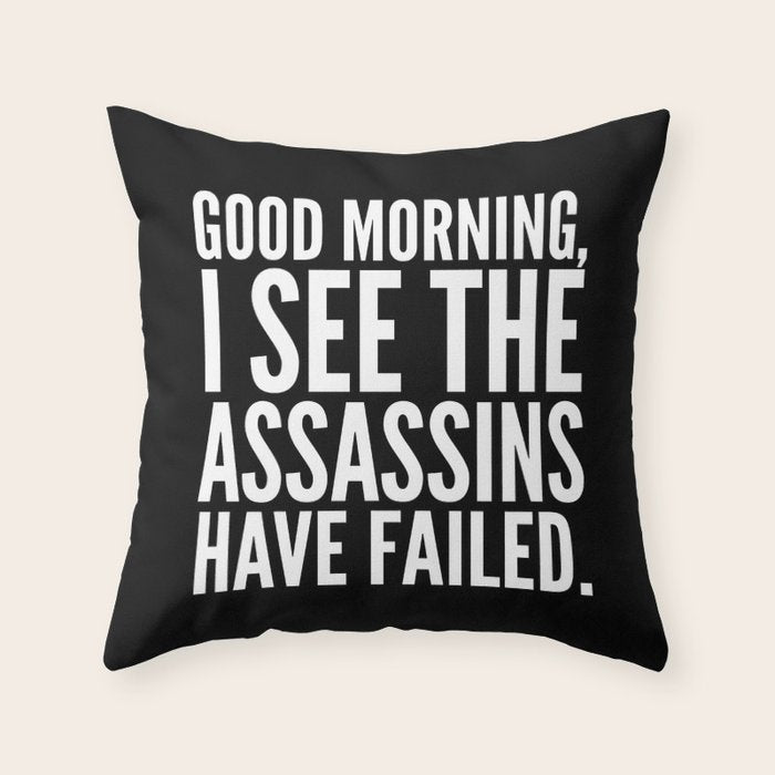 Good morning, I see the assassins have failed. (Black) Throw Pillow Gallery Image 1