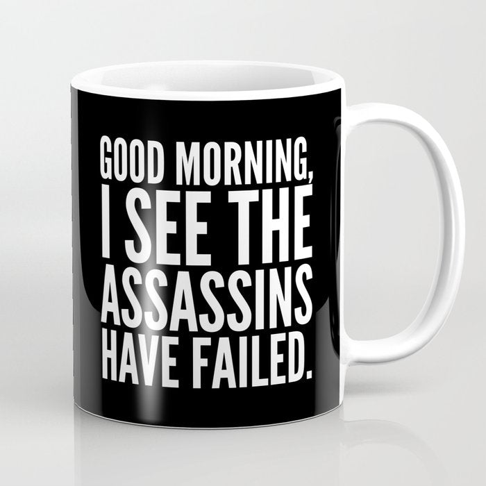Good morning, I see the assassins have failed. (Black) Coffee Mug Gallery Image 1