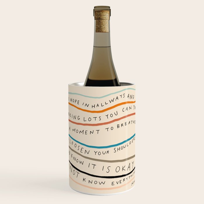 "I Hope In Hallways And Parking Lots You Can Take A Moment To Breathe, To Loosen Your Shoulders And Know It Is Okay To Not Know Everything." Wine Chiller Gallery Image 1