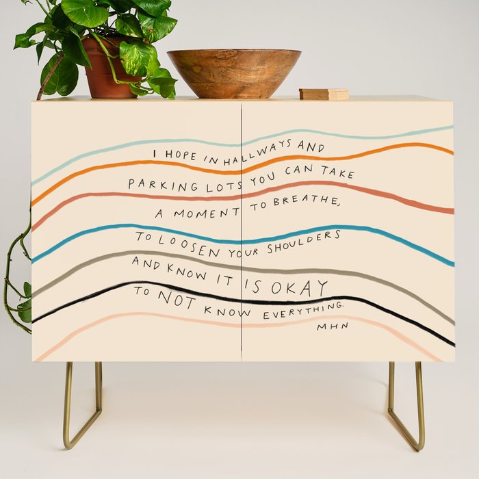 "I Hope In Hallways And Parking Lots You Can Take A Moment To Breathe, To Loosen Your Shoulders And Know It Is Okay To Not Know Everything." Credenza Gallery Image 1