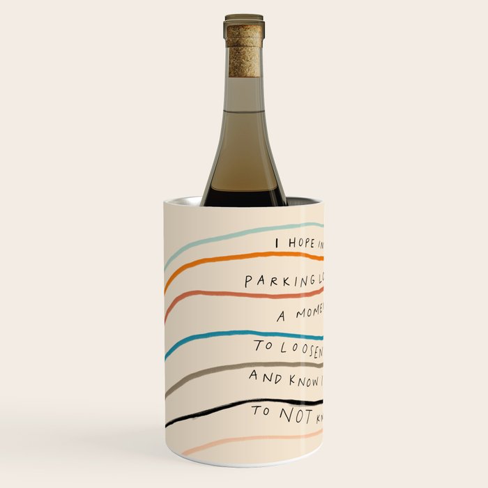 "I Hope In Hallways And Parking Lots You Can Take A Moment To Breathe, To Loosen Your Shoulders And Know It Is Okay To Not Know Everything." Wine Chiller Gallery Image 2