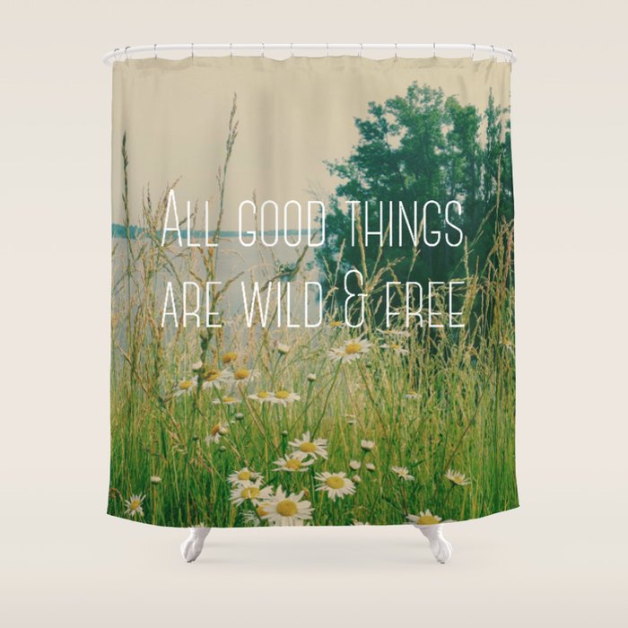 All Good Things Are Wild and Free Shower Curtain Gallery Image 1