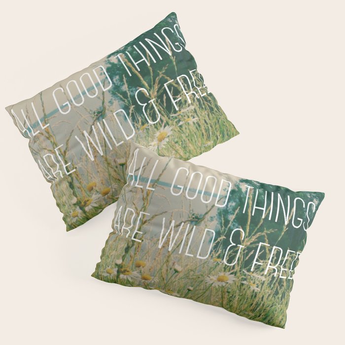 All Good Things Are Wild and Free Pillow Sham Gallery Image 3