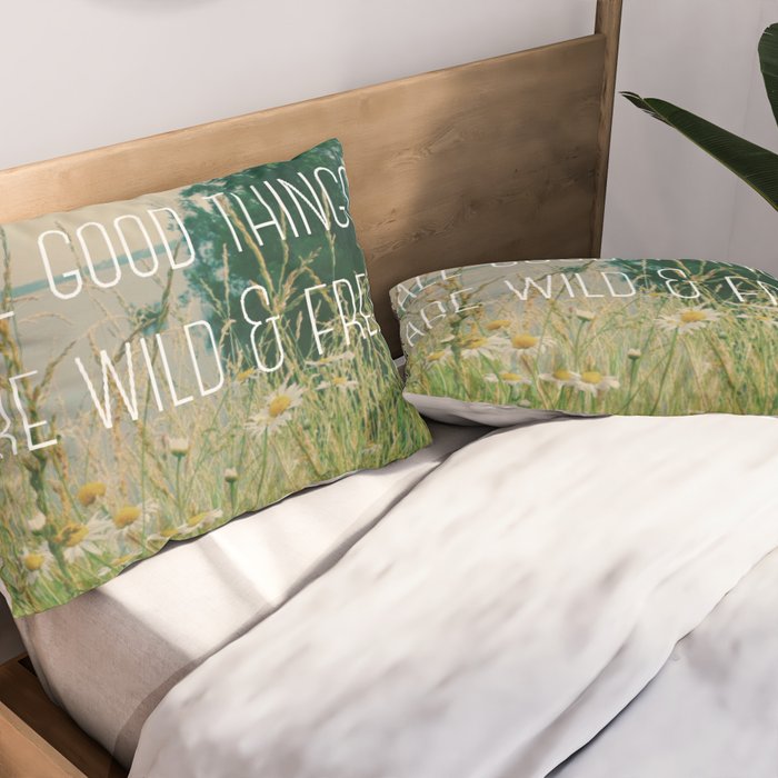 All Good Things Are Wild and Free Pillow Sham Gallery Image 2