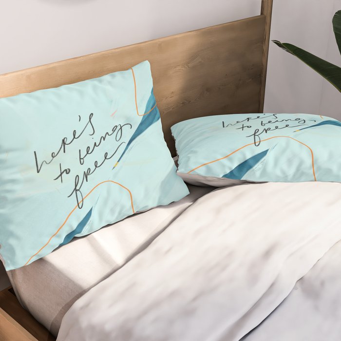 "Here's To Being Free." Pillow Sham Gallery Image 2