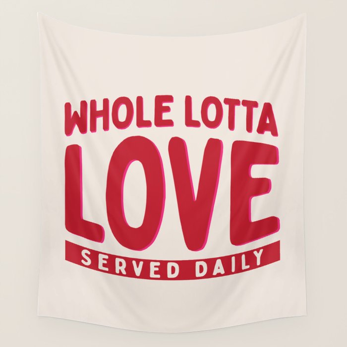 Whole Lotta Love Served Daily Wall Tapestry Gallery Image 4