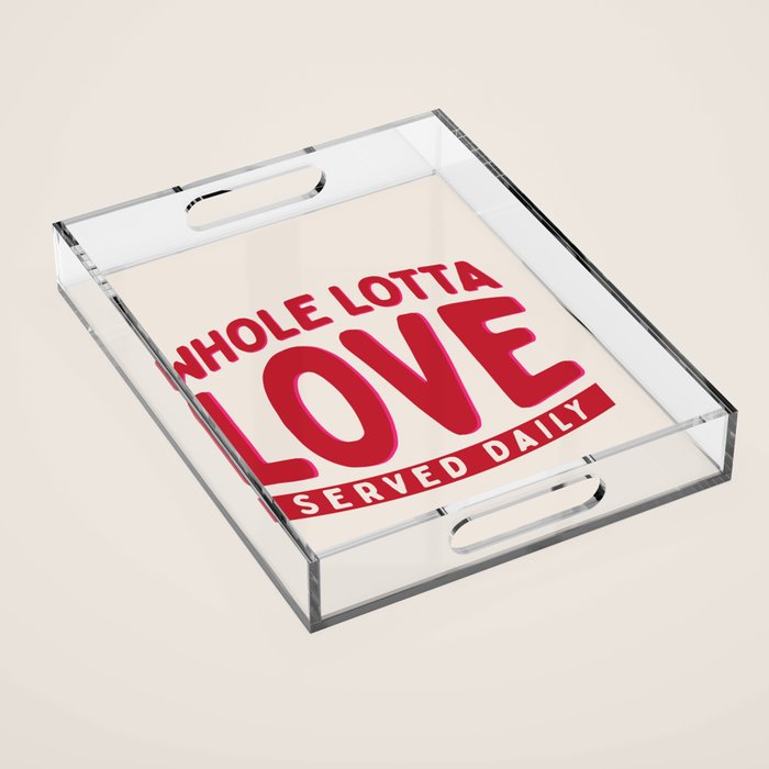 Whole Lotta Love Served Daily Acrylic Tray Gallery Image 1