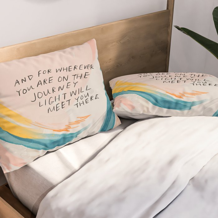 "And For Wherever You Are On The Journey Light Will Meet You There." Pillow Sham Gallery Image 2