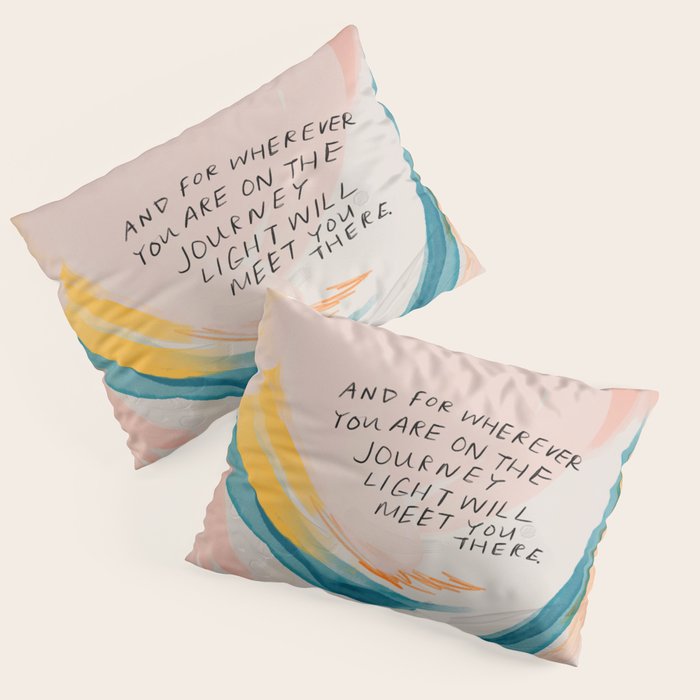 "And For Wherever You Are On The Journey Light Will Meet You There." Pillow Sham Gallery Image 1