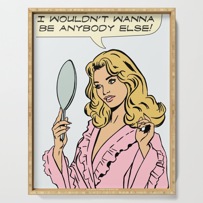i wouldn't wanna be anybody else! Serving Tray Gallery Image 1
