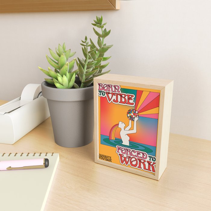 Born To Vibe, Forced To Work Mini Art Print Gallery Image 2