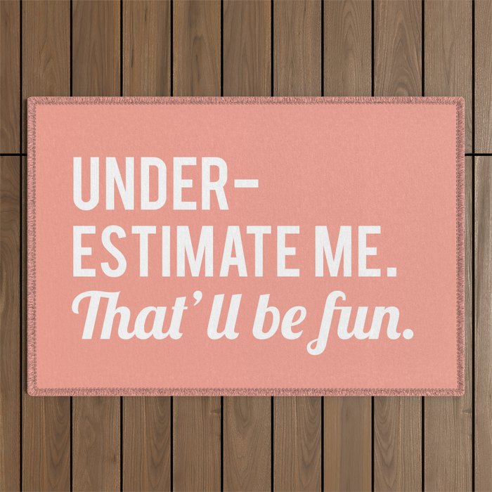 Underestimate Me. That'll Be Fun, Funny Quote Outdoor Rug Gallery Image 1