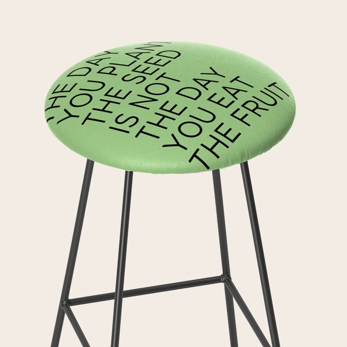The day you plant the seed is not the day you eat the fruit Stool Gallery Image 2