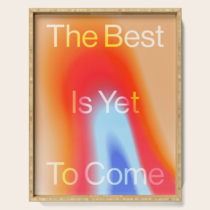 The Best is Yet To Come Serving Tray Gallery Image 1