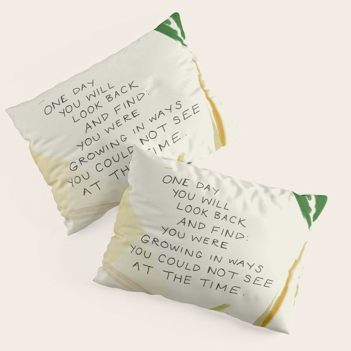 "One Day You Will Look Back And Find: You Were Growing In Ways You Could Not See At The Time." Pillow Sham Gallery Image 3