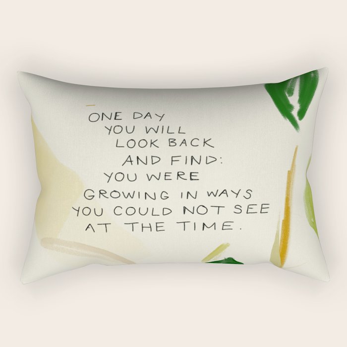 "One Day You Will Look Back And Find: You Were Growing In Ways You Could Not See At The Time." Rectangular Pillow Gallery Image 2