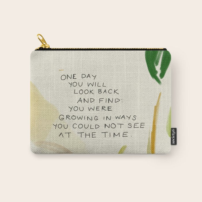 "One Day You Will Look Back And Find: You Were Growing In Ways You Could Not See At The Time." Carry All Pouch Gallery Image 1