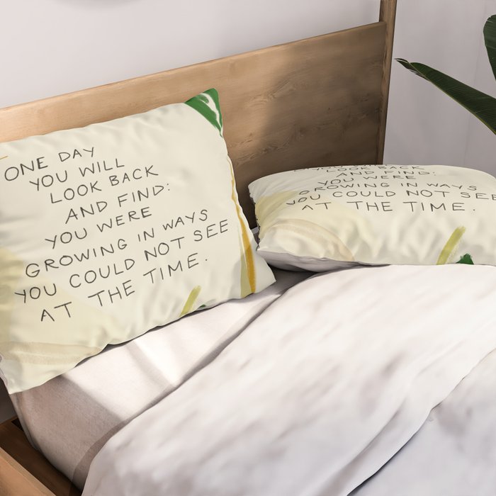 "One Day You Will Look Back And Find: You Were Growing In Ways You Could Not See At The Time." Pillow Sham Gallery Image 2