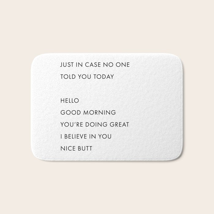Just In Case No One Told You Today, Hello, Good Morning, Youâre Doing Great â¦ Nice Butt Bath Mat Gallery Image 1