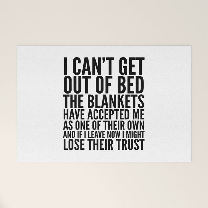 I CAN'T GET OUT OF BED THE BLANKETS HAVE ACCEPTED ME AS ONE OF THEIR OWN Welcome Mat Gallery Image 1