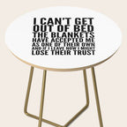 I CAN'T GET OUT OF BED THE BLANKETS HAVE ACCEPTED ME AS ONE OF THEIR OWN Side Table Gallery Image 2