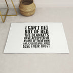 I CAN'T GET OUT OF BED THE BLANKETS HAVE ACCEPTED ME AS ONE OF THEIR OWN Rug Gallery Image 1
