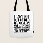 I CAN'T GET OUT OF BED THE BLANKETS HAVE ACCEPTED ME AS ONE OF THEIR OWN Tote Bag Gallery Image 1