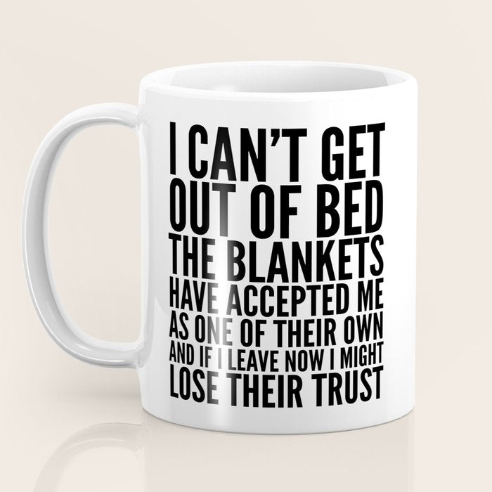 I CAN'T GET OUT OF BED THE BLANKETS HAVE ACCEPTED ME AS ONE OF THEIR OWN Coffee Mug Gallery Image 3