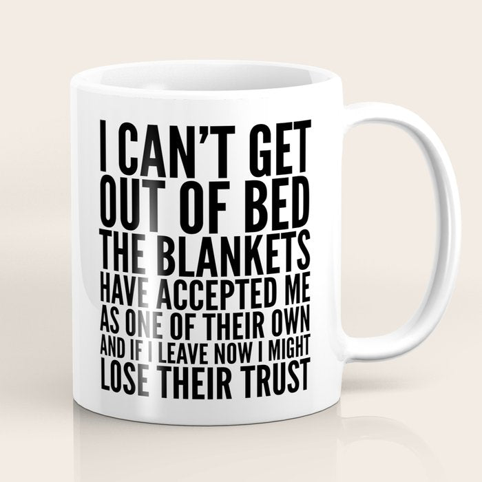 I CAN'T GET OUT OF BED THE BLANKETS HAVE ACCEPTED ME AS ONE OF THEIR OWN Coffee Mug Gallery Image 1