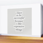 I Have to Be Successful Because I Like Expensive Things monochrome typography home wall decor Wall Mural Gallery Image 2