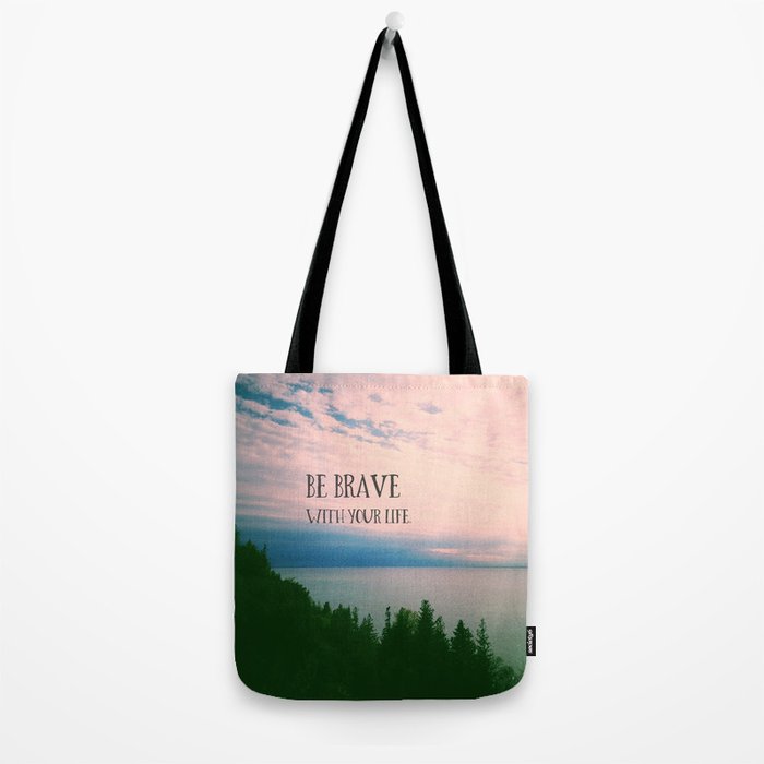 Be Brave With Your Life - inspirational quote nature photo Tote Bag Gallery Image 2