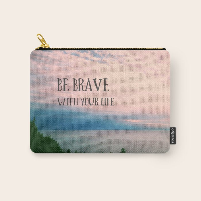 Be Brave With Your Life - inspirational quote nature photo Carry All Pouch Gallery Image 1