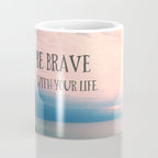 Be Brave With Your Life - inspirational quote nature photo Coffee Mug Gallery Image 4