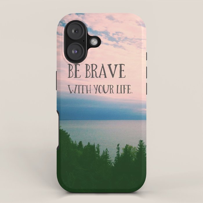 Be Brave With Your Life - inspirational quote nature photo iPhone Case Gallery Image 1