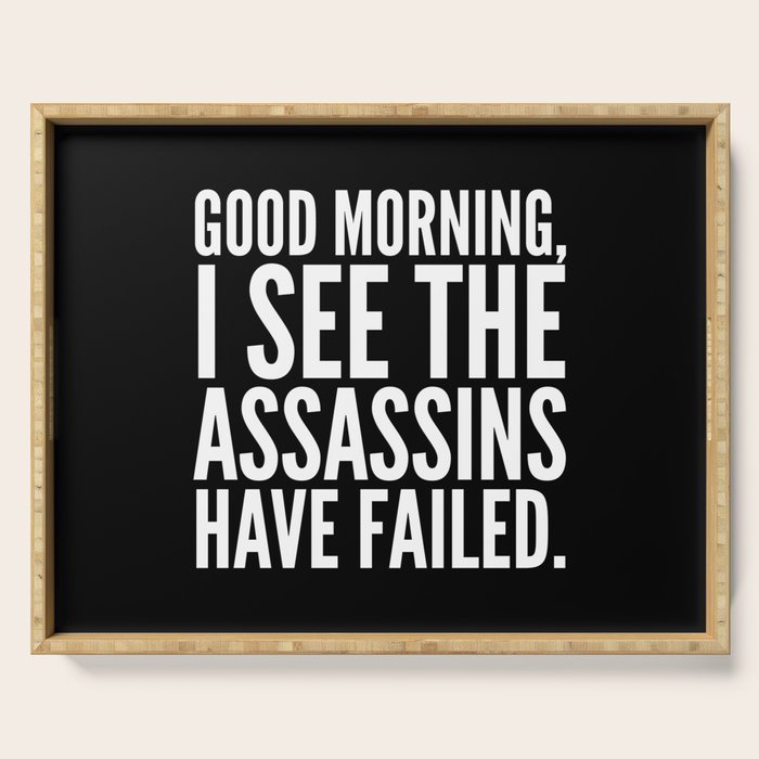 Good morning, I see the assassins have failed. (Black) Serving Tray Gallery Image 1
