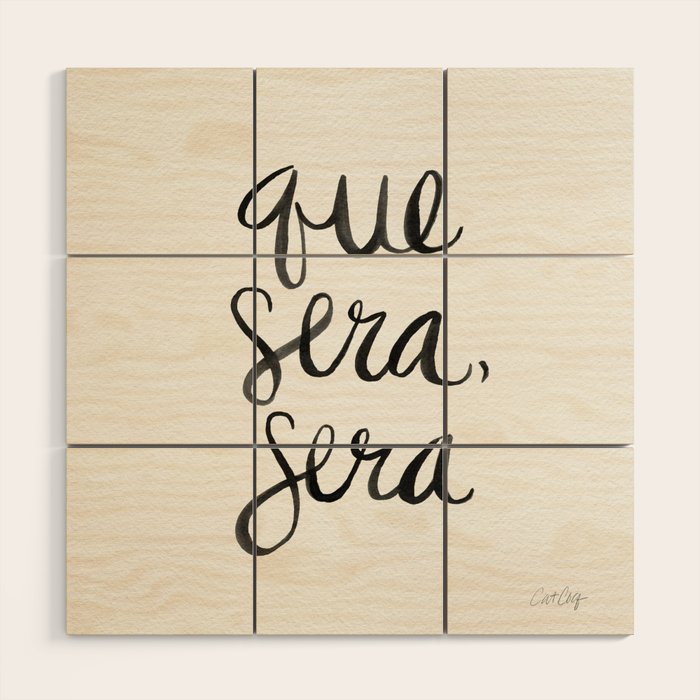 Whatever Will Be, Will Be (Black Ink) Wood Wall Art Gallery Image 1