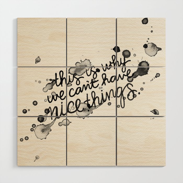 This is Why We Can't Have Nice Things Wood Wall Art Gallery Image 1