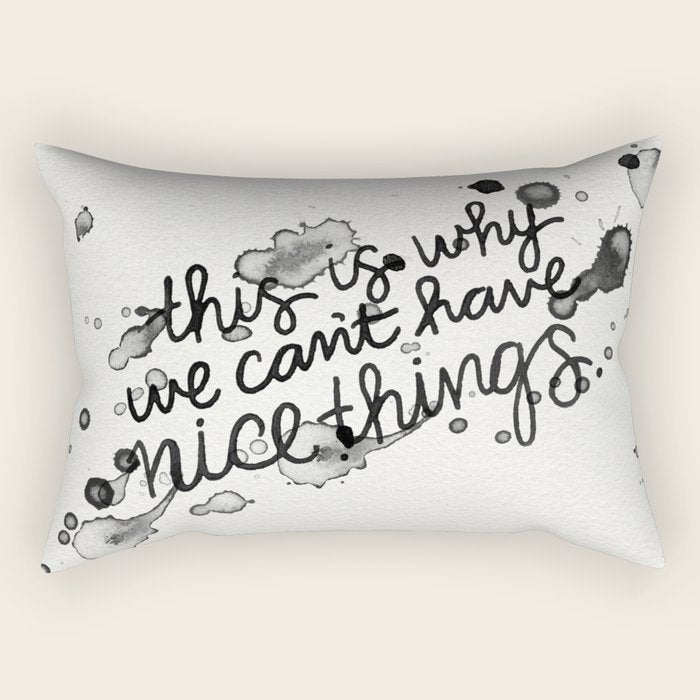 This is Why We Can't Have Nice Things Rectangular Pillow Gallery Image 1