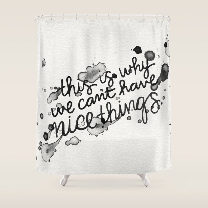This is Why We Can't Have Nice Things Shower Curtain Gallery Image 1