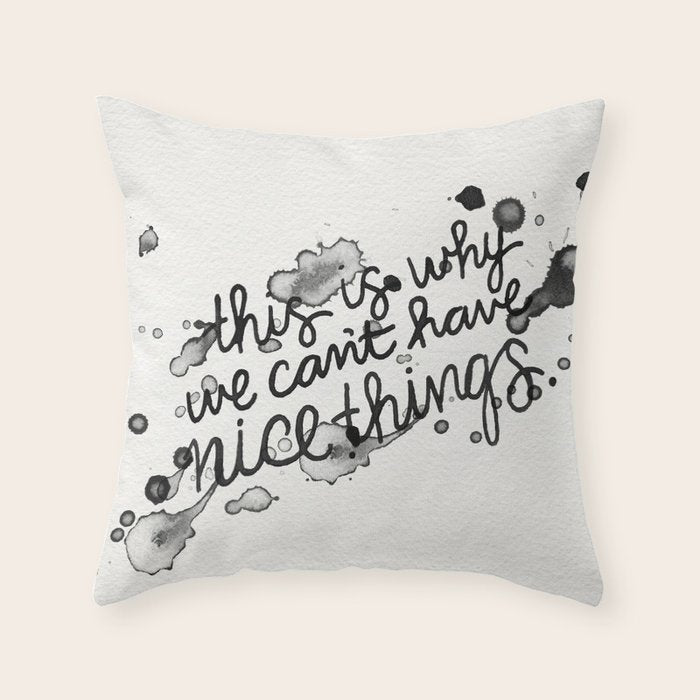 This is Why We Can't Have Nice Things Throw Pillow Gallery Image 6