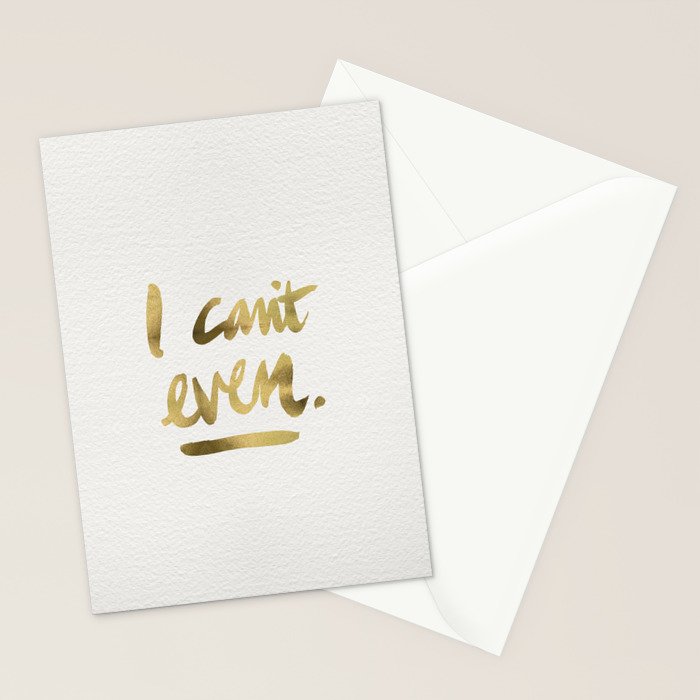 I Can't Even - Gold Ink Stationery Card Gallery Image 2