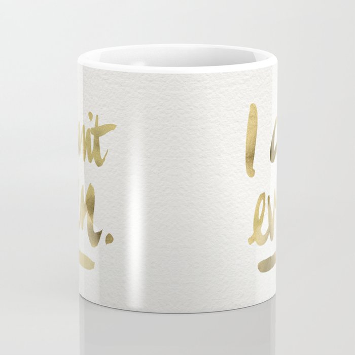 I Can't Even â Gold Ink Coffee Mug Gallery Image 4