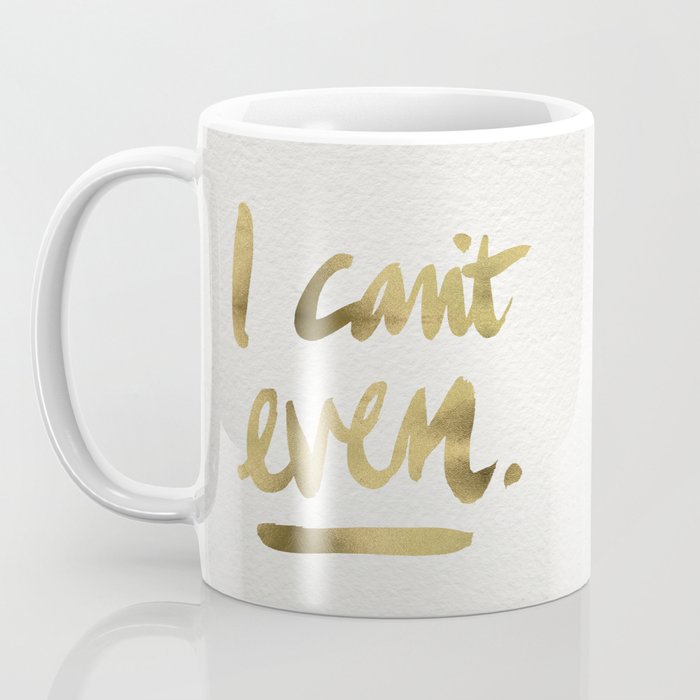I Can't Even â Gold Ink Coffee Mug Gallery Image 3