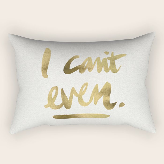 I Can't Even - Gold Ink Rectangular Pillow Gallery Image 1