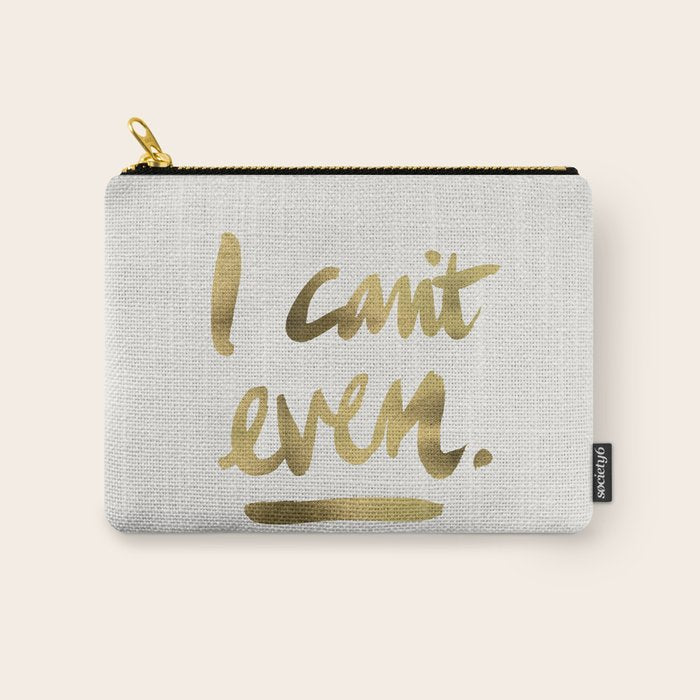 I Can't Even - Gold Ink Carry All Pouch Gallery Image 1