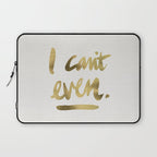 I Can't Even - Gold Ink Laptop Sleeve Gallery Image 1